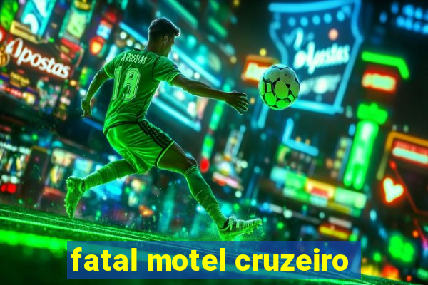 fatal motel cruzeiro